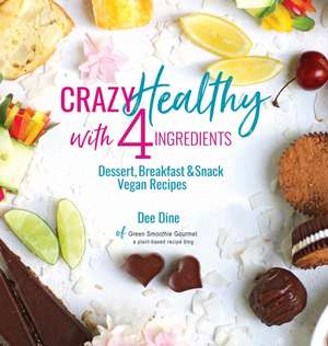 Crazy Healthy with 4 Ingredients de Dee Dine