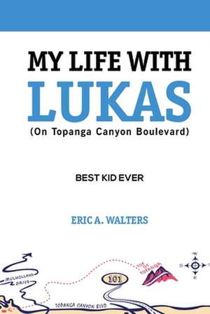 My Life With Lukas (On Topanga Canyon Boulevard) de Eric A Walters