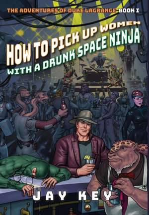 How to Pick Up Women with a Drunk Space Ninja de Jay Key