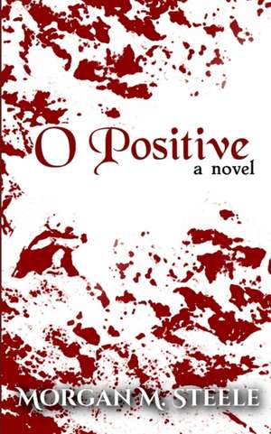 O Positive de Morgan M. Steele