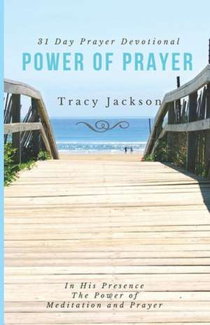 The Power of Prayer Devotional: 31 Day Prayer Devotional de Tracy Jackson