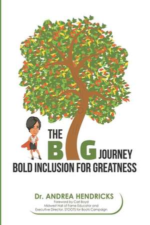 The BIG Journey: Bold Inclusion for Greatness de Andrea Hendricks