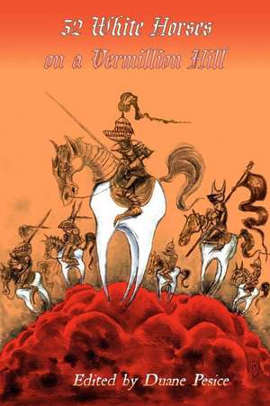 32 White Horses on a Vermillion Hill: Volume Two de Duane Pesice