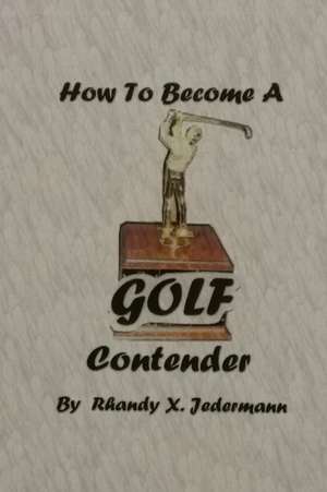 How To Become A Golf Contender de Rhandy X. Jedermann