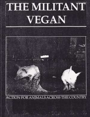 The Militant Vegan: The Book - Complete Collection, 1993-1995: (Animal Liberation Zine Collection) de Animal Liberation Front