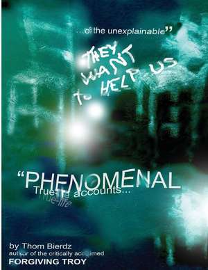 They Want to Help Us: Phenomenal True-Life Accounts of the Unexplainable: 100 Miraculous Spirit Encounters de Thom Bierdz