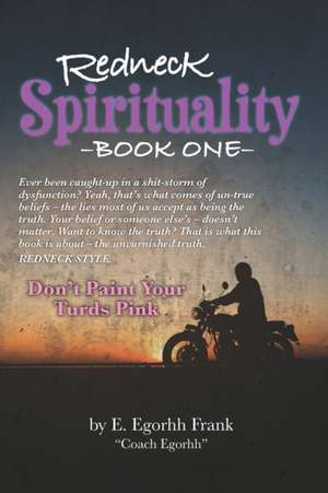 Redneck Spirituality---Book One: Don't Paint Your Turds Pink de Edmond E. Frank