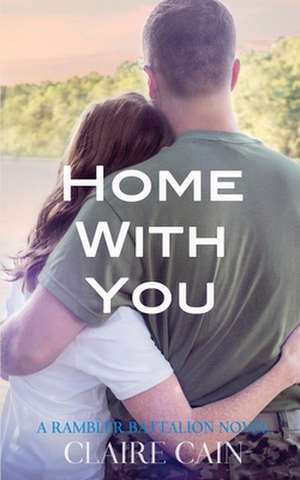 Home With You: A Sweet Military Romance de Claire Cain