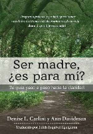 Ser madre, ¿es para mí? de Denise L. Carlini