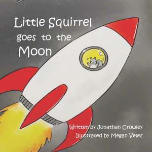 Little Squirrel Goes To The Moon de Jonathan R. Crowley