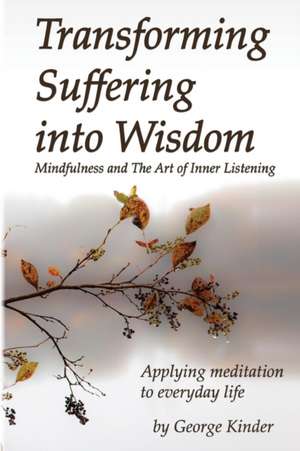 Transforming Suffering into Wisdom de George D Kinder