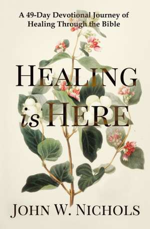 Healing is Here de John W. Nichols