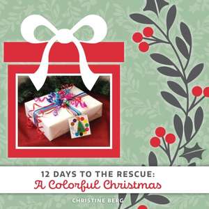 A Colorful Christmas: 12 Days to the Rescue de Christine Berg