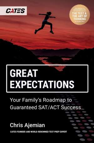 Great Expectations: Your Family's Roadmap to Guaranteed SAT/ACT Success de Chris Ajemian