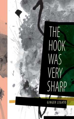 The Hook Was Very Sharp de Ginger Legato