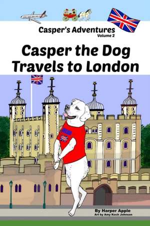 Casper's Adventures, Volume 2: Casper the Dog Travels to London de Harper Apple