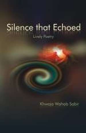 Silence that Echoed de Khwaja Wahab Sabir