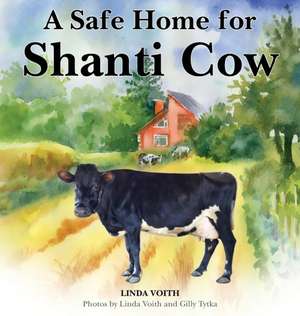 A Safe Home for Shanti Cow de Linda Voith