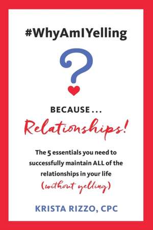 #WhyAmIYelling? Because...Relationships! de Krista Rizzo