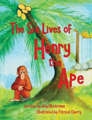 The Six LIves of Henry the Ape de Carol Biederman