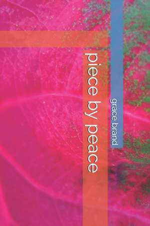 piece by peace de Grace Elaine Brand