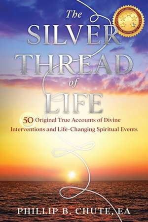 The Silver Thread of Life de Phillip B Chute