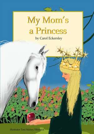 My Mom's A Princess de Carol Eckersley