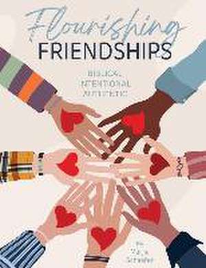 Flourishing Friendships: Biblical, Intentional, Authentic de Marjie Schaefer