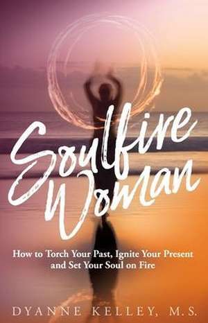 Soulfire Woman de Dyanne Kelley