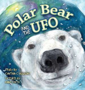 Polar Bear and the UFO de Cynthia C. Huijgens