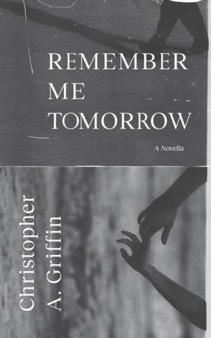 Remember Me Tomorrow de Christopher a. Griffin