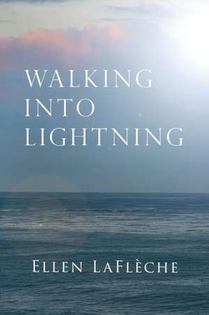 Walking Into Lightning de Ellen Laflèche
