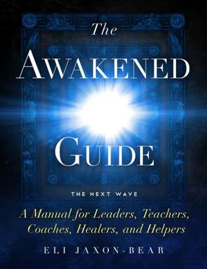 The Awakened Guide de Eli Jaxon-Bear