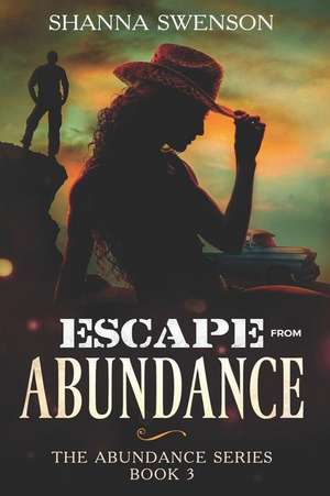 Escape from Abundance: The Abundance Series: Book 3 de Shanna Swenson