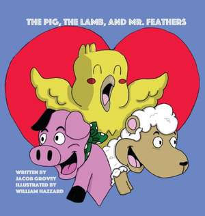 The Pig, The Lamb, and Mr. Feathers de Jacob Grovey