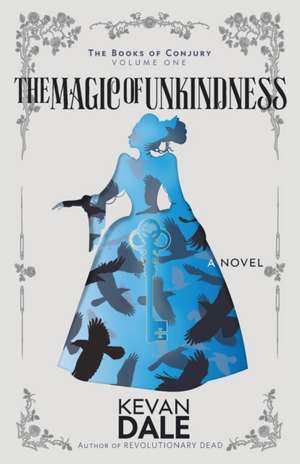 The Magic of Unkindness de Kevan Dale