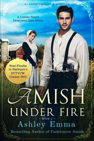 Amish Under Fire: (Covert Police Detectives Unit Series book 2) de Ashley Emma