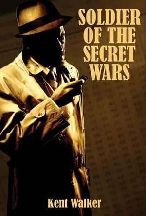 Soldier of the Secret Wars de Kent Walker