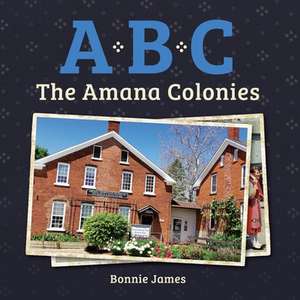 A, B, C: The Amana Colonies de Bonnie James