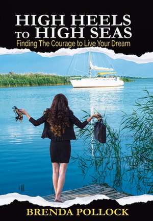 HIGH HEELS to HIGH SEAS de Brenda Pollock