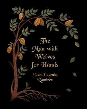 The Man with Wolves for Hands de Juan Eugenio Ramirez