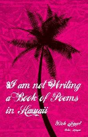 I Am Not Writing a Book of Poems in Hawaii de Rick Lupert