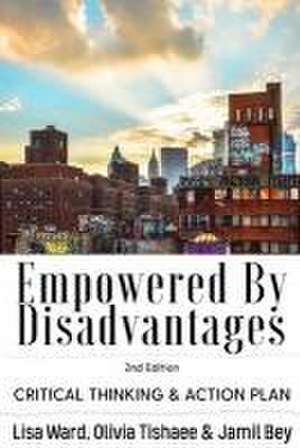 Empowered By Disadvantages 2nd Edition: Critical Thinking & Action Plan de Lisa Ward