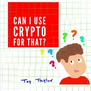 Can I Use Crypto for That? de Toy Taylor