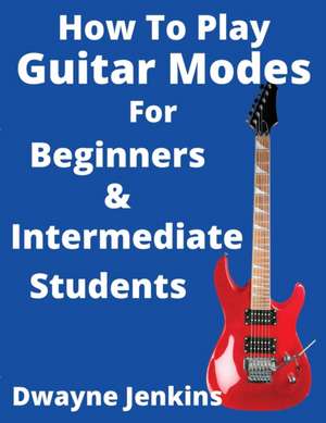 How To Play Guitar Modes de Dwayne Jenkins