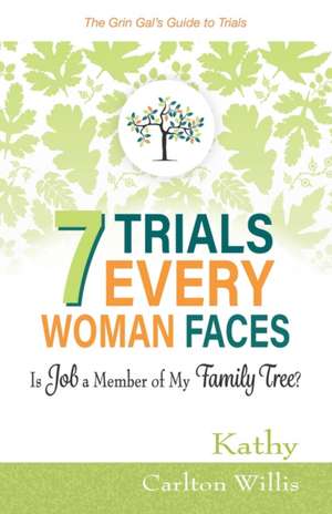 7 Trials Every Woman Faces: Is Job a Member of My Family Tree? de Kathy Carlton Willis