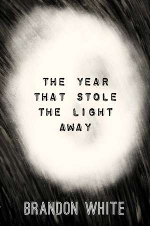 The Year that Stole the Light Away de Brandon White