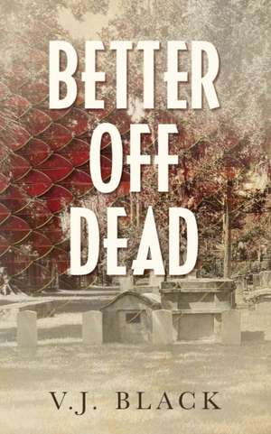 Better Off Dead de V. J. Black