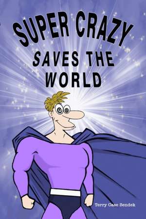 Super Crazy Saves the World de Terry Sendek