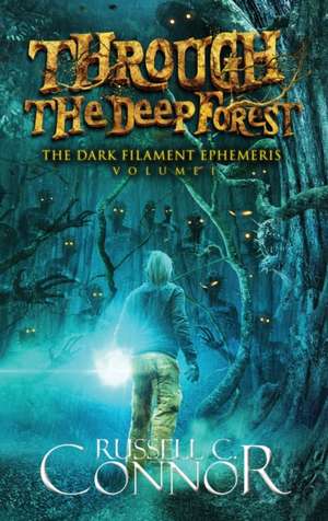 Through the Deep Forest de Russell C Connor